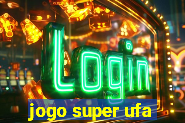 jogo super ufa